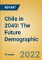 Chile in 2040: The Future Demographic - Product Thumbnail Image