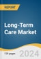 Long-Term Care Market Size, Share & Trends Analysis Report by Service (Nursing Care, Hospice, Assisted Living Facilities, Home Healthcare), Payer (Public, Private, Out-of-Pocket), Region, and Segment Forecasts, 2024-2030 - Product Thumbnail Image