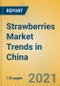 Strawberries Market Trends in China - Product Thumbnail Image