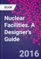 Nuclear Facilities. A Designer's Guide - Product Thumbnail Image
