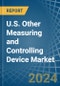 U.S. Other Measuring and Controlling Device Market Analysis and Forecast to 2025 - Product Image