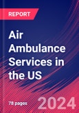 Air Ambulance Services in the US - Market Research Report (2014-2029)- Product Image