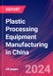 Plastic Processing Equipment Manufacturing in China - Industry Market Research Report - Product Thumbnail Image