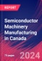 Semiconductor Machinery Manufacturing in Canada - Market Size, Industry Analysis, Trends and Forecasts (2024-2029) - Product Thumbnail Image