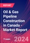 Oil & Gas Pipeline Construction in Canada - Industry Market Research Report - Product Image