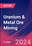 Uranium & Metal Ore Mining - Industry Market Research Report- Product Image