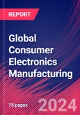 Global Consumer Electronics Manufacturing - Industry Market Research Report- Product Image