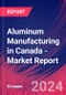 Aluminum Manufacturing in Canada - Industry Market Research Report - Product Image