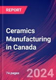 Ceramics Manufacturing in Canada - Market Size, Industry Analysis, Trends and Forecasts (2024-2029)- Product Image