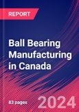 Ball Bearing Manufacturing in Canada - Market Size, Industry Analysis, Trends and Forecasts (2024-2029)- Product Image