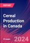 Cereal Production in Canada - Industry Market Research Report - Product Image