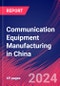 Communication Equipment Manufacturing in China - Industry Market Research Report - Product Image