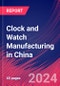 Clock and Watch Manufacturing in China - Industry Market Research Report - Product Image