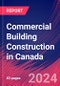 Commercial Building Construction in Canada - Industry Market Research Report - Product Image