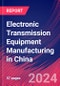 Electronic Transmission Equipment Manufacturing in China - Industry Market Research Report - Product Image