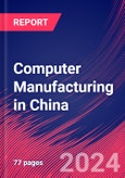 Computer Manufacturing in China - Industry Market Research Report- Product Image