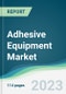 Adhesive Equipment Market - Forecasts From 2023 to 2028 - Product Thumbnail Image