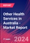 Other Health Services in Australia - Industry Market Research Report - Product Image