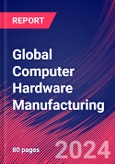 Global Computer Hardware Manufacturing - Market Size, Industry Analysis, Trends and Forecasts (2024-2029)- Product Image