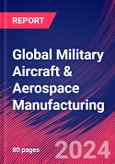 Global Military Aircraft & Aerospace Manufacturing - Industry Market Research Report- Product Image