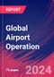 Global Airport Operation - Industry Market Research Report - Product Image