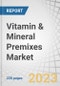 Vitamin & Mineral Premixes Market by Type (Vitamins, Minerals, Vitamin & Mineral Combinations), Application (Food & Beverages, Feed, Healthcare, and Cosmetics & Personal Care), Form (Dry and Liquid), Functionality and Region - Global Forecast to 2027 - Product Thumbnail Image