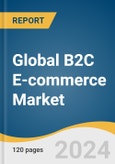 Global B2C E-commerce Market Size, Share & Trends Analysis Report by Product Category (Automotive, Consumer Electronics, Clothing & Footwear), Region, and Segment Forecasts, 2024-2030- Product Image