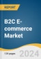 B2C E-commerce Market Size, Share & Trends Analysis Report by Product Category (Automotive, Consumer Electronics, Clothing & Footwear), Region, and Segment Forecasts, 2024-2030 - Product Image