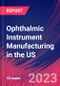 Ophthalmic Instrument Manufacturing in the US - Industry Market Research Report - Product Thumbnail Image