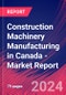 Construction Machinery Manufacturing in Canada - Industry Market Research Report - Product Image