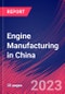 Engine Manufacturing in China - Industry Market Research Report - Product Thumbnail Image