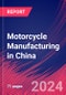 Motorcycle Manufacturing in China - Industry Market Research Report - Product Image