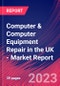 Computer & Computer Equipment Repair in the UK - Industry Market Research Report - Product Image