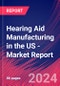 Hearing Aid Manufacturing in the US - Industry Market Research Report - Product Thumbnail Image