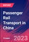 Passenger Rail Transport in China - Industry Market Research Report - Product Thumbnail Image