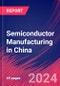 Semiconductor Manufacturing in China - Industry Market Research Report - Product Thumbnail Image