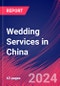 Wedding Services in China - Industry Market Research Report - Product Image