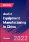 Audio Equipment Manufacturing in China - Industry Market Research Report - Product Thumbnail Image