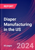 Diaper Manufacturing in the US - Market Size, Industry Analysis, Trends and Forecasts (2024-2029)- Product Image