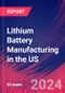 Lithium Battery Manufacturing in the US - Industry Market Research Report - Product Thumbnail Image