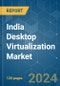 India Desktop Virtualization - Market Share Analysis, Industry Trends & Statistics, Growth Forecasts 2019 - 2029 - Product Thumbnail Image