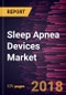 Sleep Apnea Devices Market to 2025 - Analysis and Forecasts by Diagnostic Devices, Therapeutic Devices, Positive Airway Pressure (PAP) and End User - Product Thumbnail Image