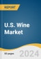 U.S. Wine Market Size, Share & Trends Analysis Report by Product (Table Wine, Dessert Wine, Sparkling Wine), Distribution Channel (On-trade, Off-trade), and Segment Forecasts, 2024-2030 - Product Image
