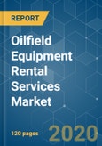 Oilfield Equipment Rental Services Market - Growth, Trends, and Forecast (2020 - 2025)- Product Image