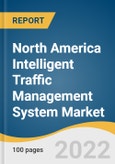 North America Intelligent Traffic Management System Market Size, Share & Trends Analysis Report by Solution (Integrated Corridor Management, Intelligent Driver Information System), by Region, and Segment Forecasts, 2022-2030- Product Image