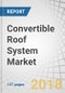 Convertible Roof System Market by Rooftop (Hardtop, Soft Top), Vehicle Class (Luxury, Semi-Luxury), Body (Sedan, SUV, Roadster), EV, Material (PVC, Carbon Fiber, Aluminum), Propulsion (ICE, EV), and Region - Global Forecast to 2025 - Product Thumbnail Image