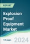 Explosion Proof Equipment Market - Forecasts from 2024 to 2029 - Product Image