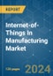 Internet-of-Things (IoT) In Manufacturing - Market Share Analysis, Industry Trends & Statistics, Growth Forecasts 2019 - 2029 - Product Image