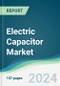 Electric Capacitor Market - Forecasts from 2024 to 2029 - Product Image