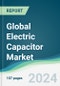 Global Electric Capacitor Market - Forecasts from 2024 to 2029 - Product Image